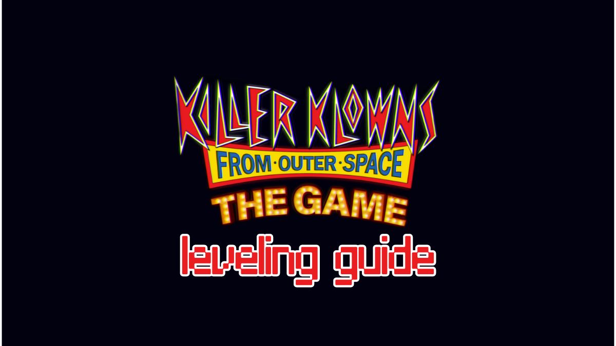 Custom featured image for Killer Klowns from Outer Space leveling guide